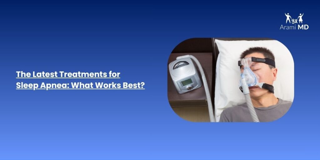 The Latest Treatments for Sleep Apnea: What Works Best?